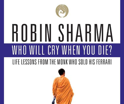 Robin Sharma, Who Will Cry When You Die, self-help books, life lessons, personal development, monk who sold his Ferrari