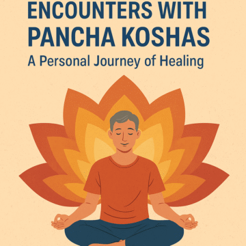 Encounter with Pancha Koshas: A Personal Journey of Healing