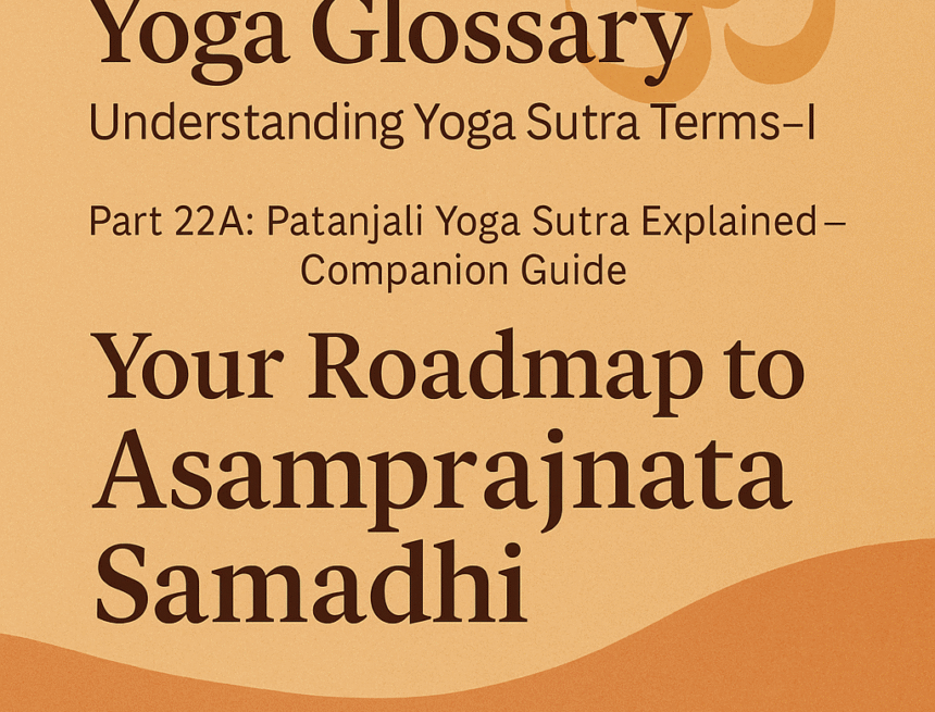 Image Nov 17, 2025, 03_29_19 PM Patanjali Yoga, Yoga Sutras, Samadhi, Asamprajnata, spiritual glossary, yoga philosophy, Indian spirituality, yogic meditation, yogic terms, Vedanta, Sankhya, spiritual guide, yoga blog, yoga feature image, Om symbol